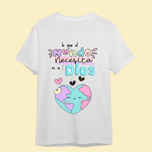 Camiseta Lo que el mundo necesita es a Dios